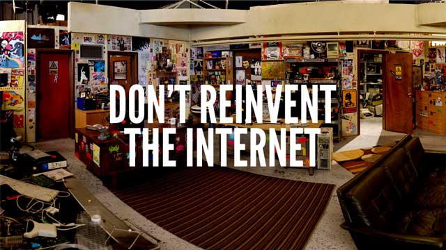 DON'T REINVENT THE INTERNET