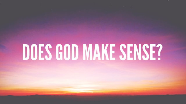 DOES GOD MAKE SENSE?