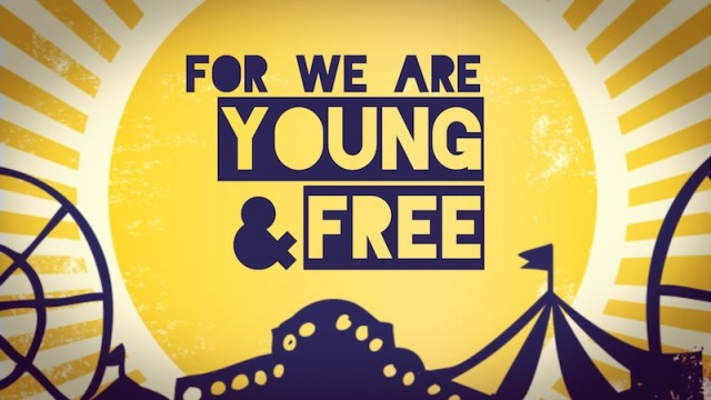 FOR WE ARE YOUNG + FREE
